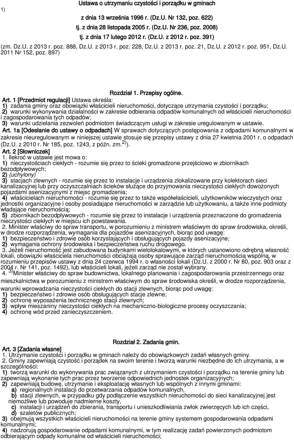 1 [Przedmiot regulacji] Ustawa określa: 1) zadania gminy oraz obowiązki właścicieli nieruchomości, dotyczące utrzymania czystości i porządku; 2) warunki wykonywania działalności w zakresie odbierania