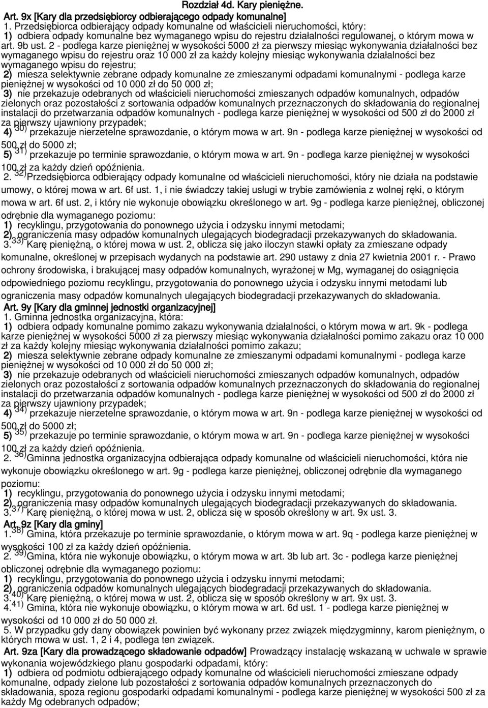 2 - podlega karze pieniężnej w wysokości 5000 zł za pierwszy miesiąc wykonywania działalności bez wymaganego wpisu do rejestru oraz 10 000 zł za każdy kolejny miesiąc wykonywania działalności bez