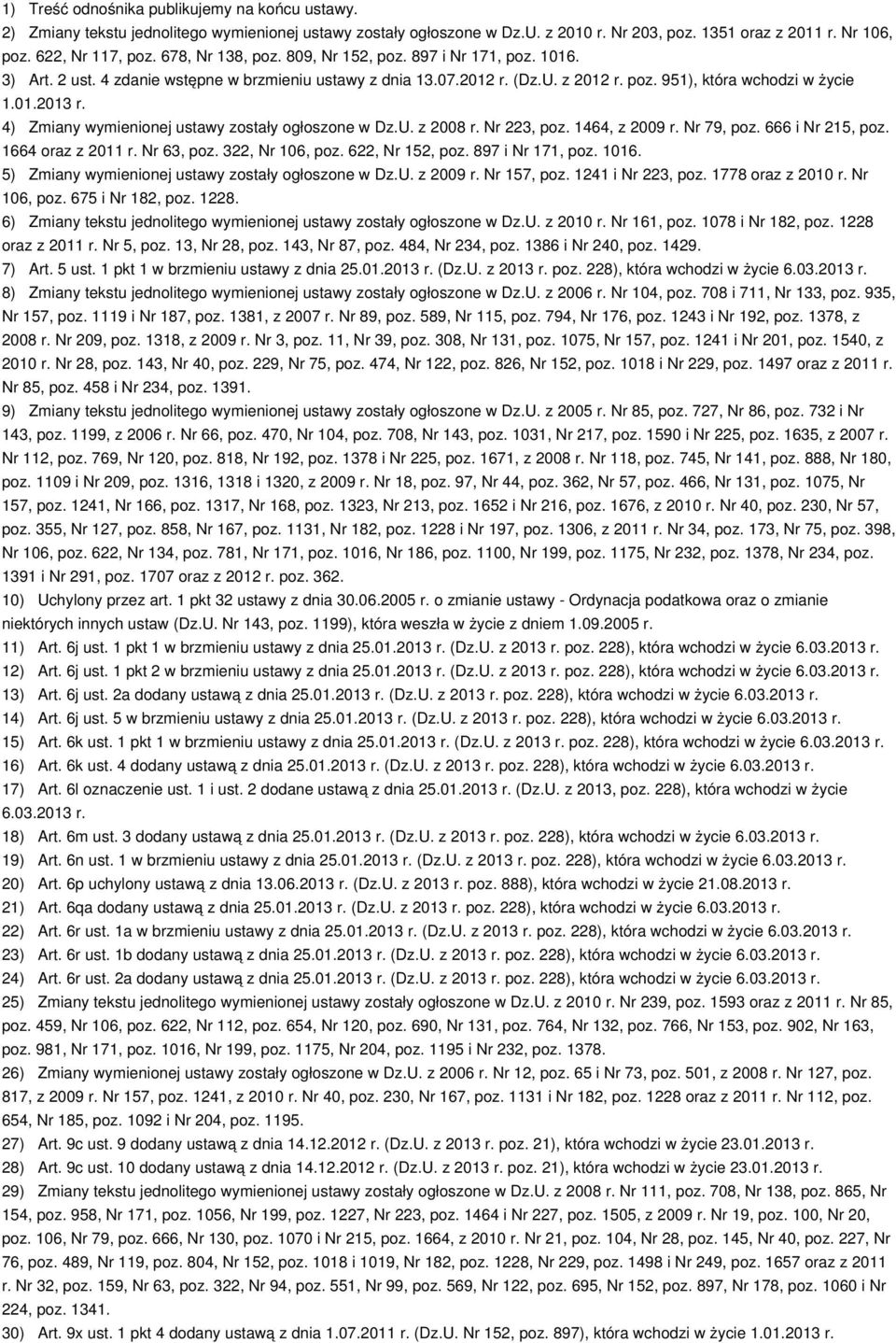 4) Zmiany wymienionej ustawy zostały ogłoszone w Dz.U. z 2008 r. Nr 223, poz. 1464, z 2009 r. Nr 79, poz. 666 i Nr 215, poz. 1664 oraz z 2011 r. Nr 63, poz. 322, Nr 106, poz. 622, Nr 152, poz.