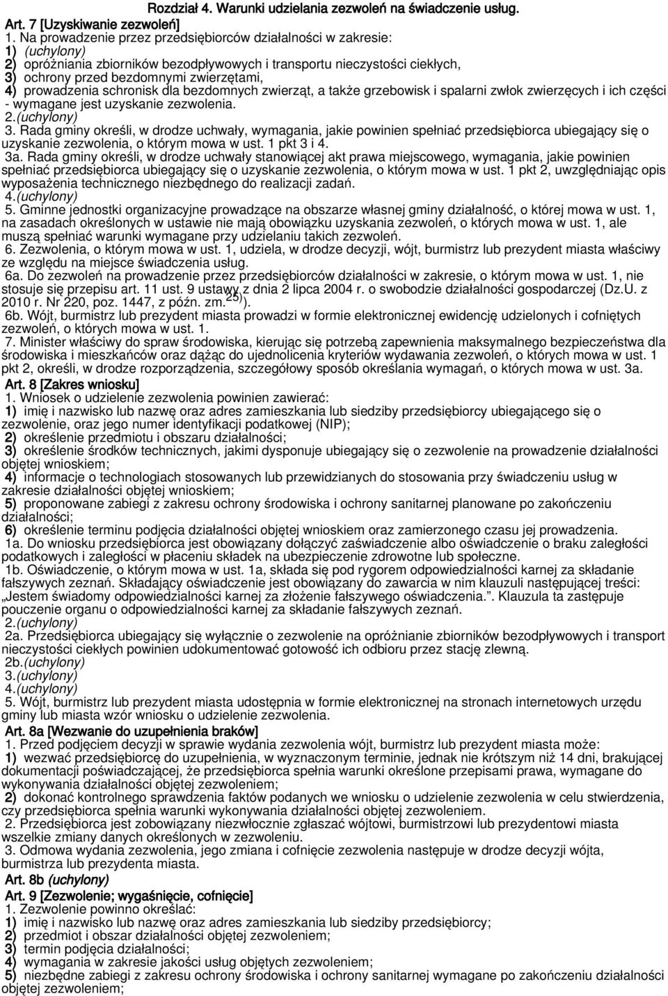 prowadzenia schronisk dla bezdomnych zwierząt, a także grzebowisk i spalarni zwłok zwierzęcych i ich części - wymagane jest uzyskanie zezwolenia. 2.(uchylony) 3.