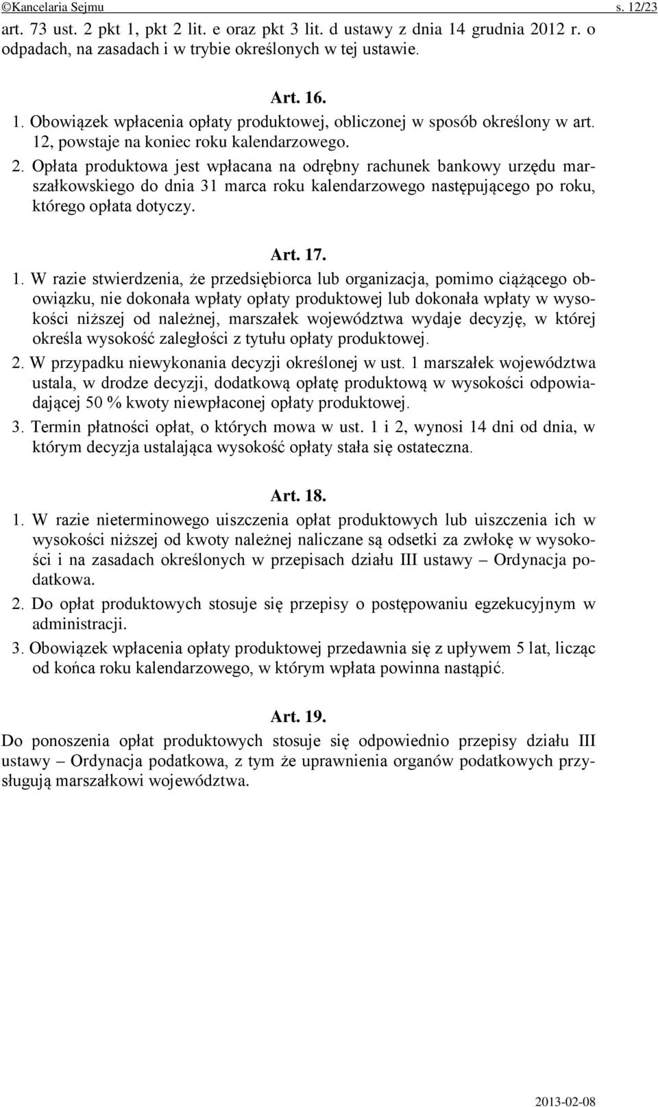 Opłata produktowa jest wpłacana na odrębny rachunek bankowy urzędu marszałkowskiego do dnia 31 marca roku kalendarzowego następującego po roku, którego opłata dotyczy. Art. 17