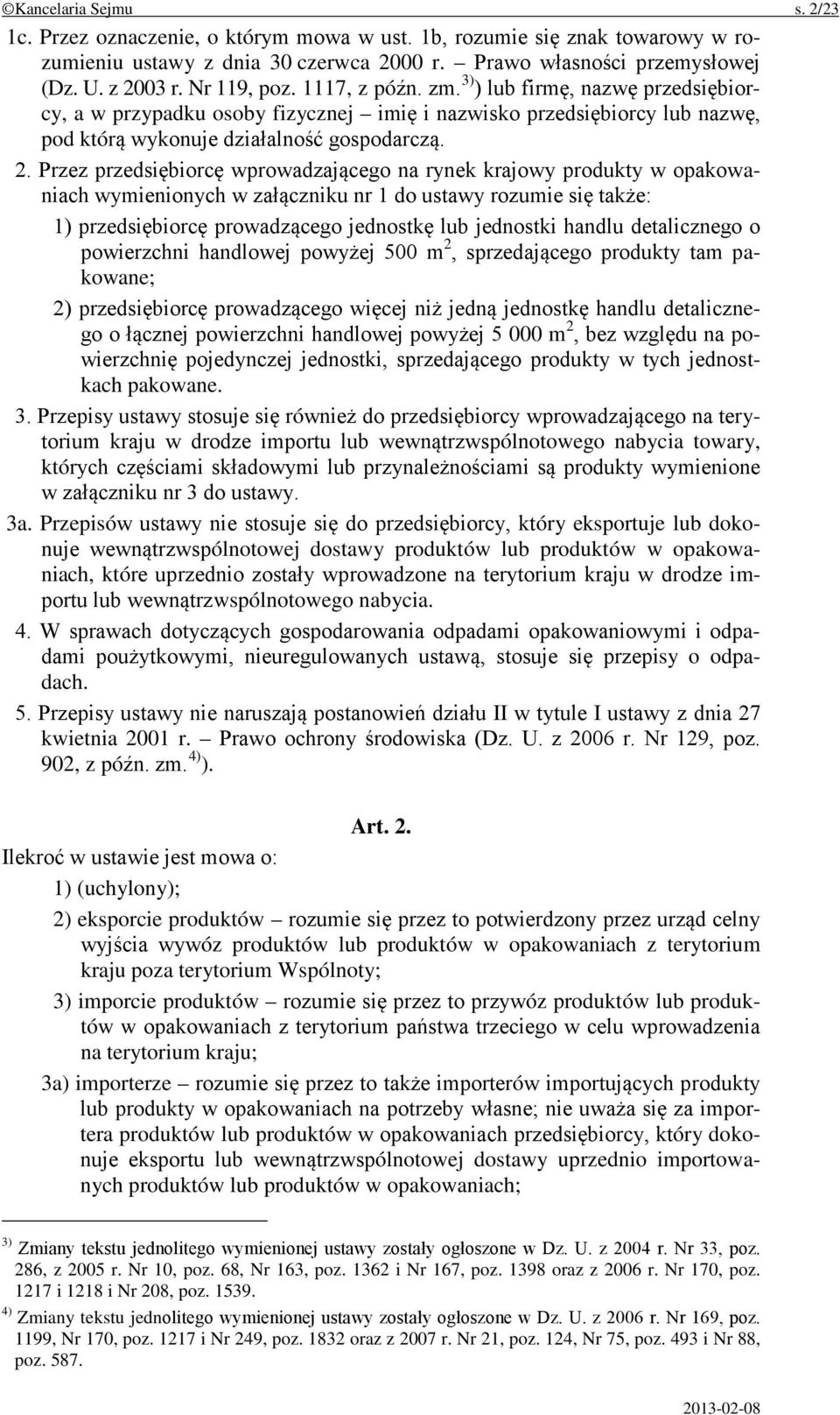 Przez przedsiębiorcę wprowadzającego na rynek krajowy produkty w opakowaniach wymienionych w załączniku nr 1 do ustawy rozumie się także: 1) przedsiębiorcę prowadzącego jednostkę lub jednostki handlu