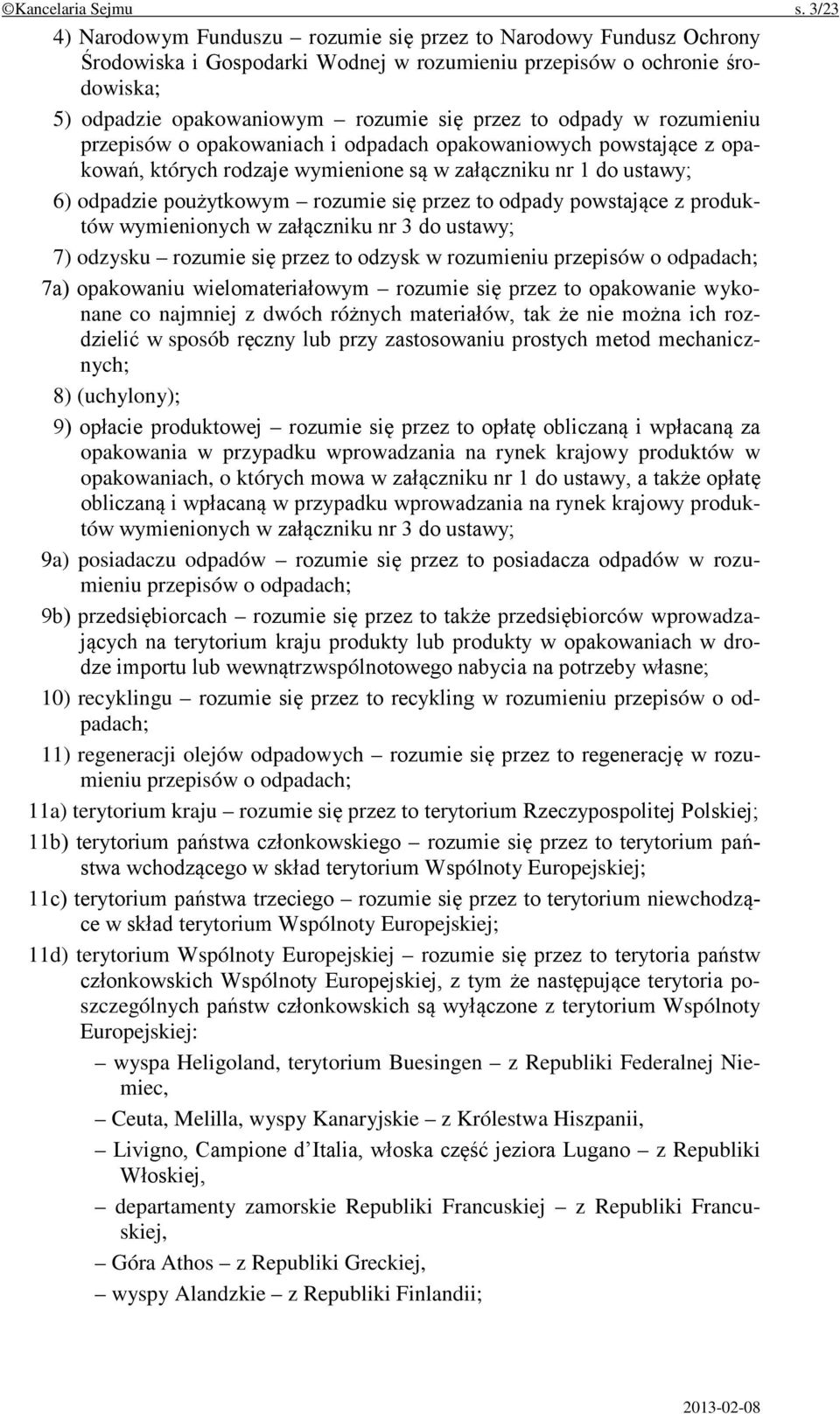 odpady w rozumieniu przepisów o opakowaniach i odpadach opakowaniowych powstające z opakowań, których rodzaje wymienione są w załączniku nr 1 do ustawy; 6) odpadzie poużytkowym rozumie się przez to