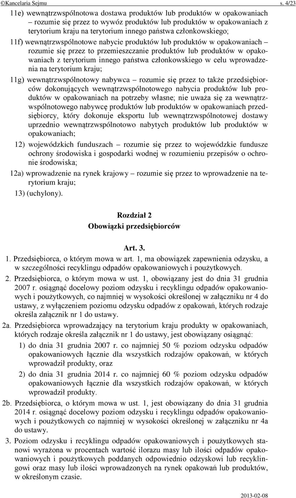 członkowskiego; 11f) wewnątrzwspólnotowe nabycie produktów lub produktów w opakowaniach rozumie się przez to przemieszczanie produktów lub produktów w opakowaniach z terytorium innego państwa