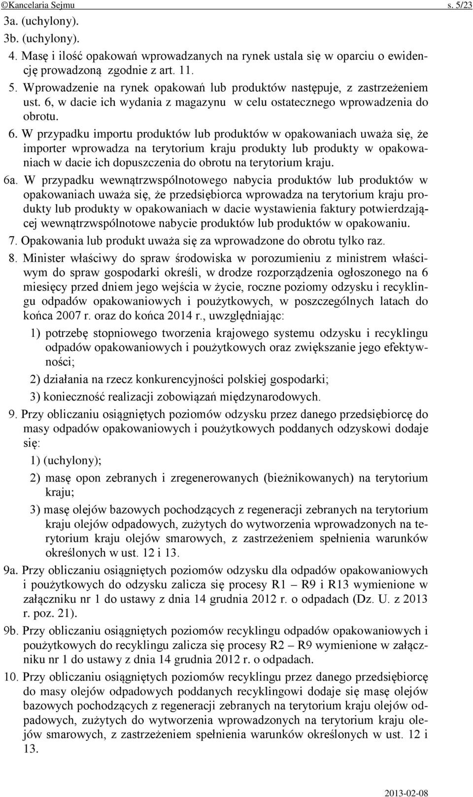 W przypadku importu produktów lub produktów w opakowaniach uważa się, że importer wprowadza na terytorium kraju produkty lub produkty w opakowaniach w dacie ich dopuszczenia do obrotu na terytorium