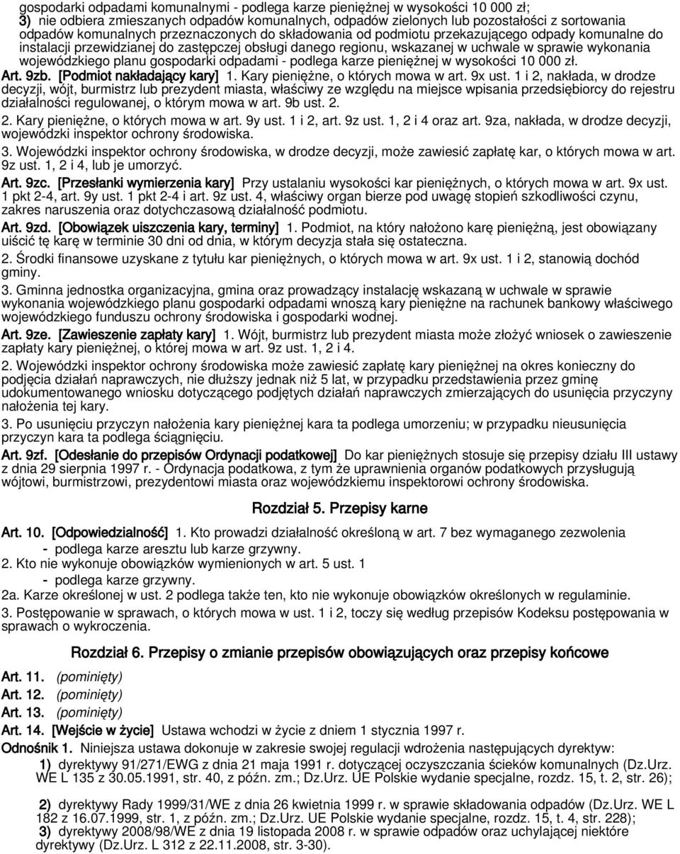 gospodarki odpadami - podlega karze pieniężnej w wysokości 10 000 zł. Art. 9zb. [Podmiot nakładający kary] 1. Kary pieniężne, o których mowa w art. 9x ust.