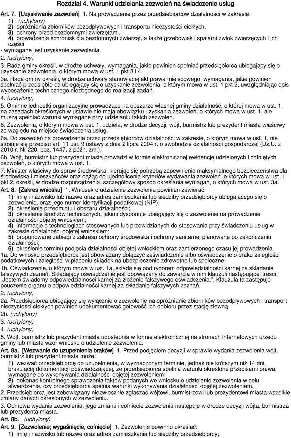 prowadzenia schronisk dla bezdomnych zwierząt, a także grzebowisk i spalarni zwłok zwierzęcych i ich części - wymagane jest uzyskanie zezwolenia. 2. (uchylony) 3.