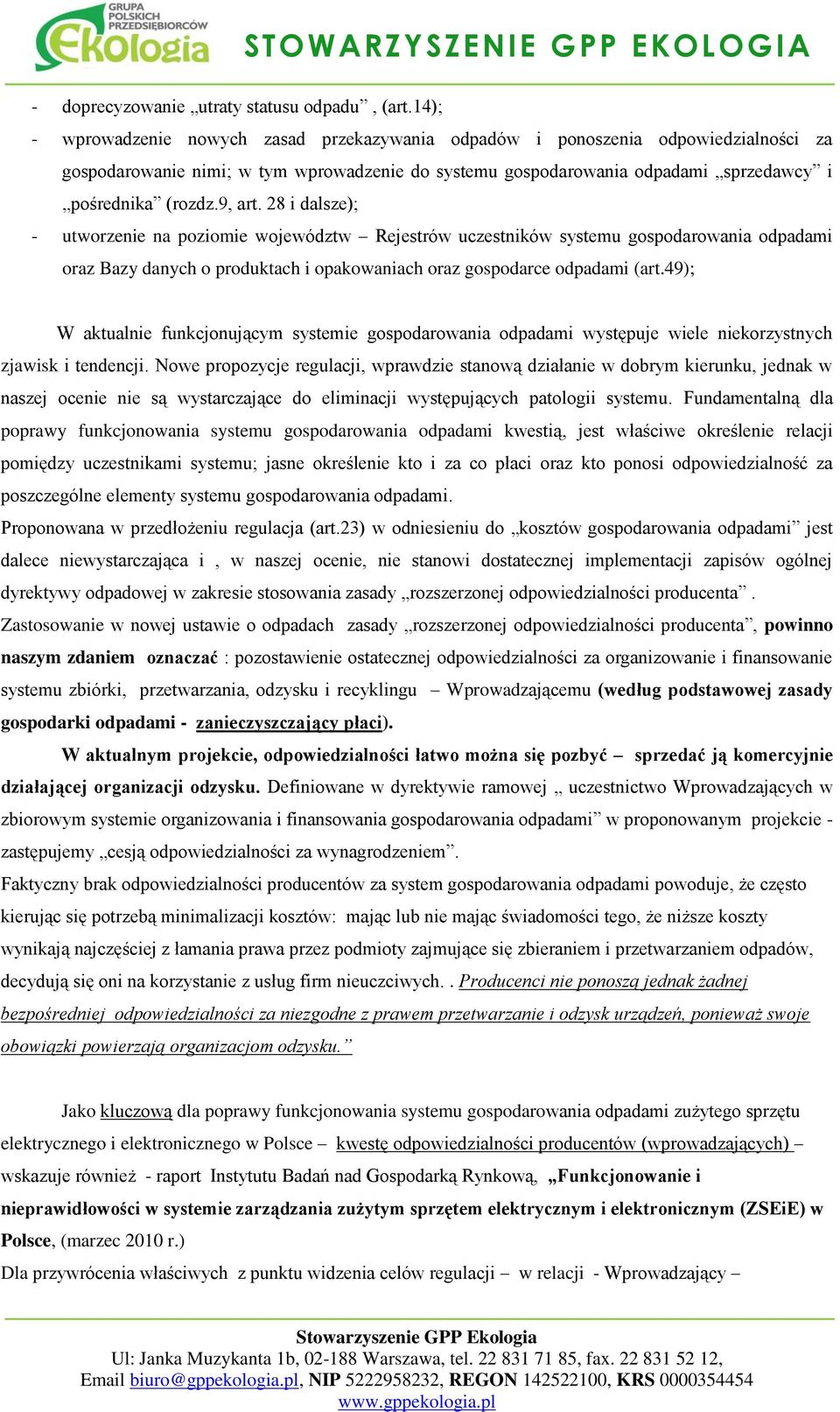 9, art. 28 i dalsze); - utworzenie na poziomie województw Rejestrów uczestników systemu gospodarowania odpadami oraz Bazy danych o produktach i opakowaniach oraz gospodarce odpadami (art.