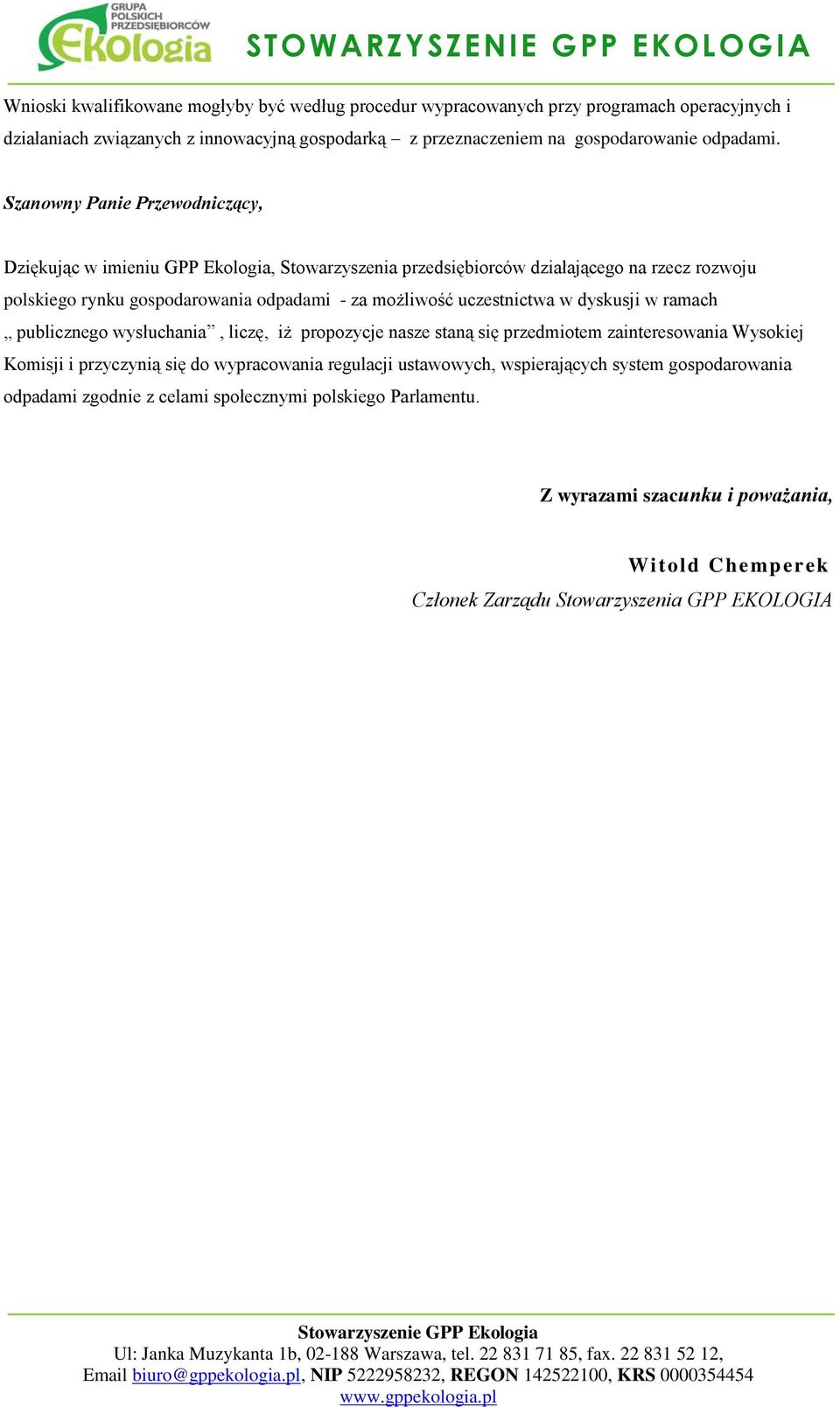 Dziękując w imieniu GPP Ekologia, Stowarzyszenia przedsiębiorców działającego na rzecz rozwoju polskiego rynku gospodarowania odpadami - za możliwość uczestnictwa w dyskusji w