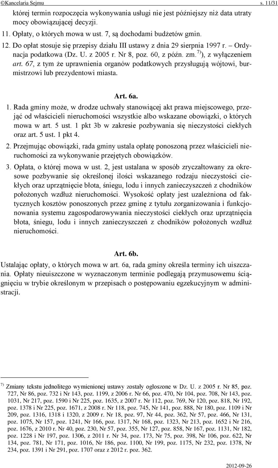 67, z tym że uprawnienia organów podatkowych przysługują wójtowi, burmistrzowi lub prezydentowi miasta. Art. 6a. 1.