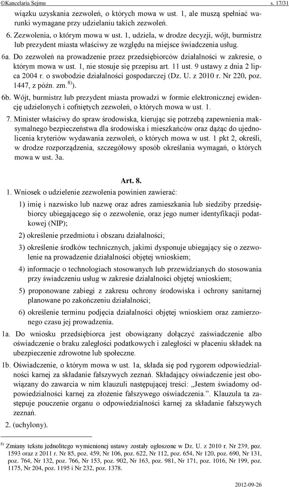 Do zezwoleń na prowadzenie przez przedsiębiorców działalności w zakresie, o którym mowa w ust. 1, nie stosuje się przepisu art. 11 ust. 9 ustawy z dnia 2 lipca 2004 r.