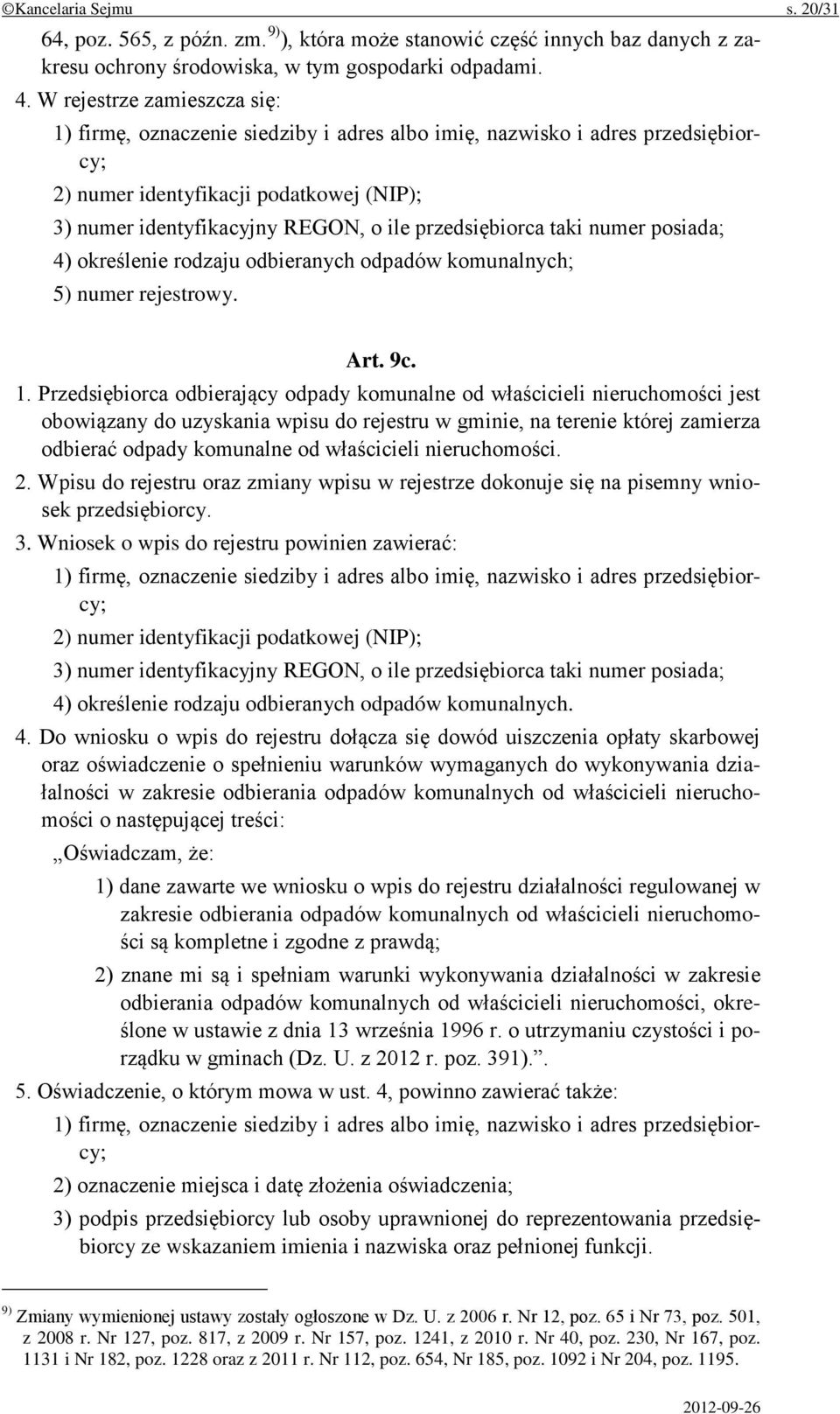przedsiębiorca taki numer posiada; 4) określenie rodzaju odbieranych odpadów komunalnych; 5) numer rejestrowy. Art. 9c. 1.