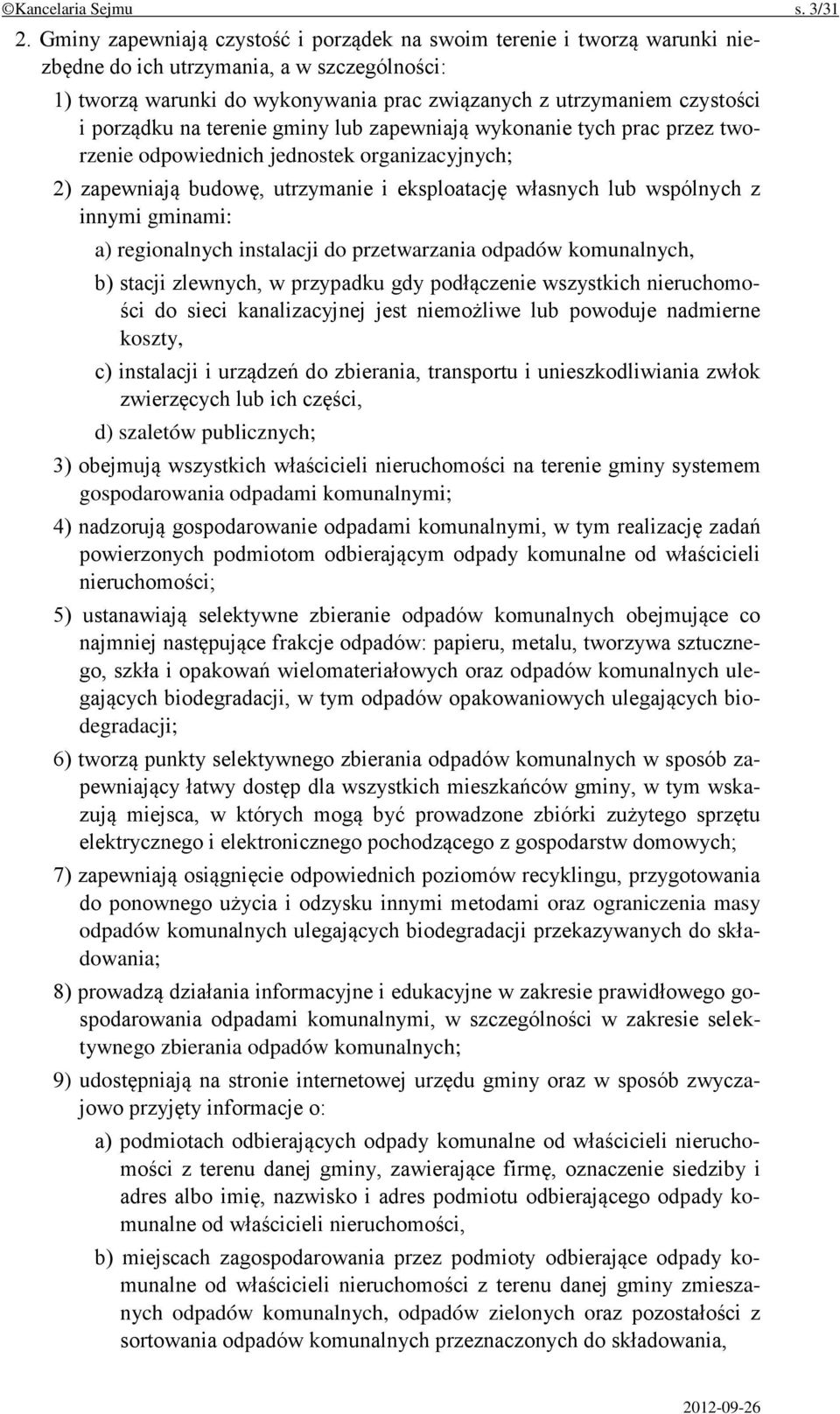 porządku na terenie gminy lub zapewniają wykonanie tych prac przez tworzenie odpowiednich jednostek organizacyjnych; 2) zapewniają budowę, utrzymanie i eksploatację własnych lub wspólnych z innymi