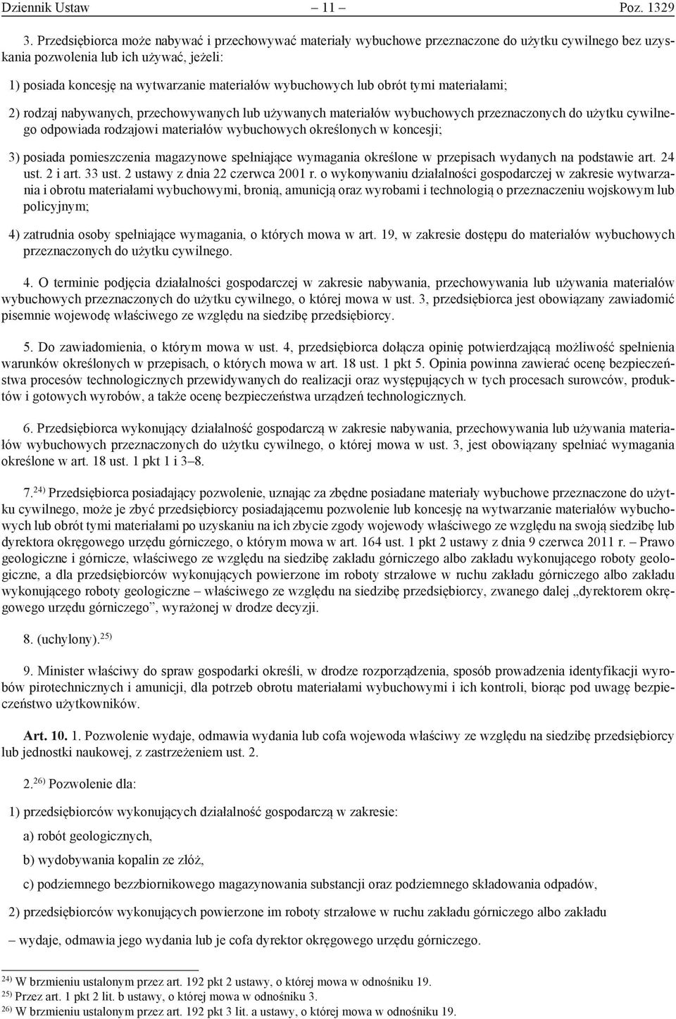 wybuchowych lub obrót tymi materiałami; 2) rodzaj nabywanych, przechowywanych lub używanych materiałów wybuchowych przeznaczonych do użytku cywilnego odpowiada rodzajowi materiałów wybuchowych