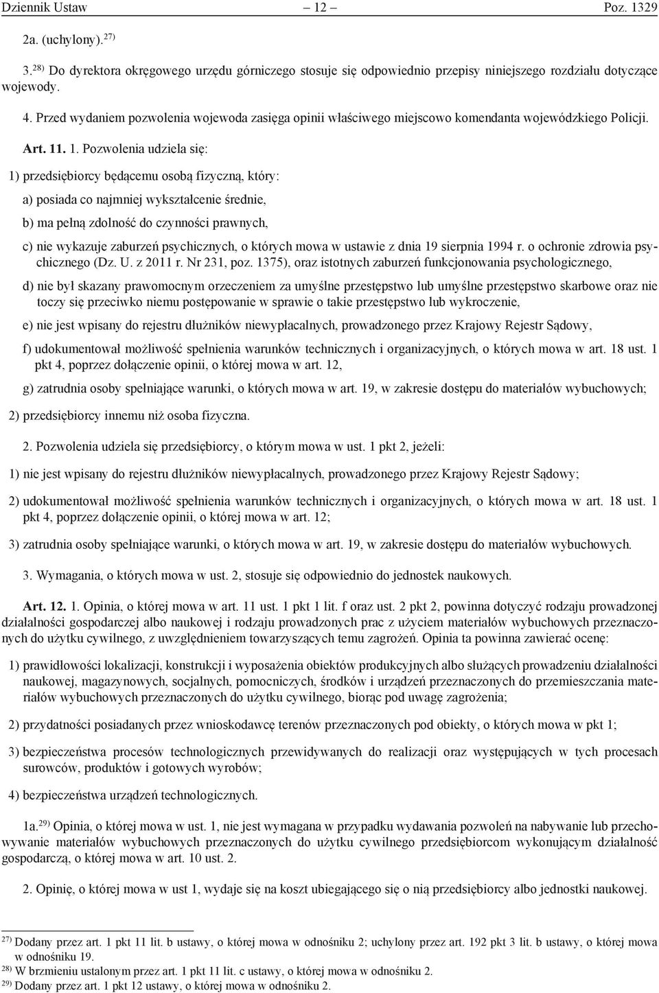 . 1. Pozwolenia udziela się: 1) przedsiębiorcy będącemu osobą fizyczną, który: a) posiada co najmniej wykształcenie średnie, b) ma pełną zdolność do czynności prawnych, c) nie wykazuje zaburzeń