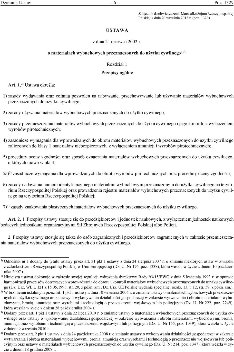 wybuchowych przeznaczonych do użytku cywilnego; 2) zasady używania materiałów wybuchowych przeznaczonych do użytku cywilnego; 3) zasady przemieszczania materiałów wybuchowych przeznaczonych do użytku