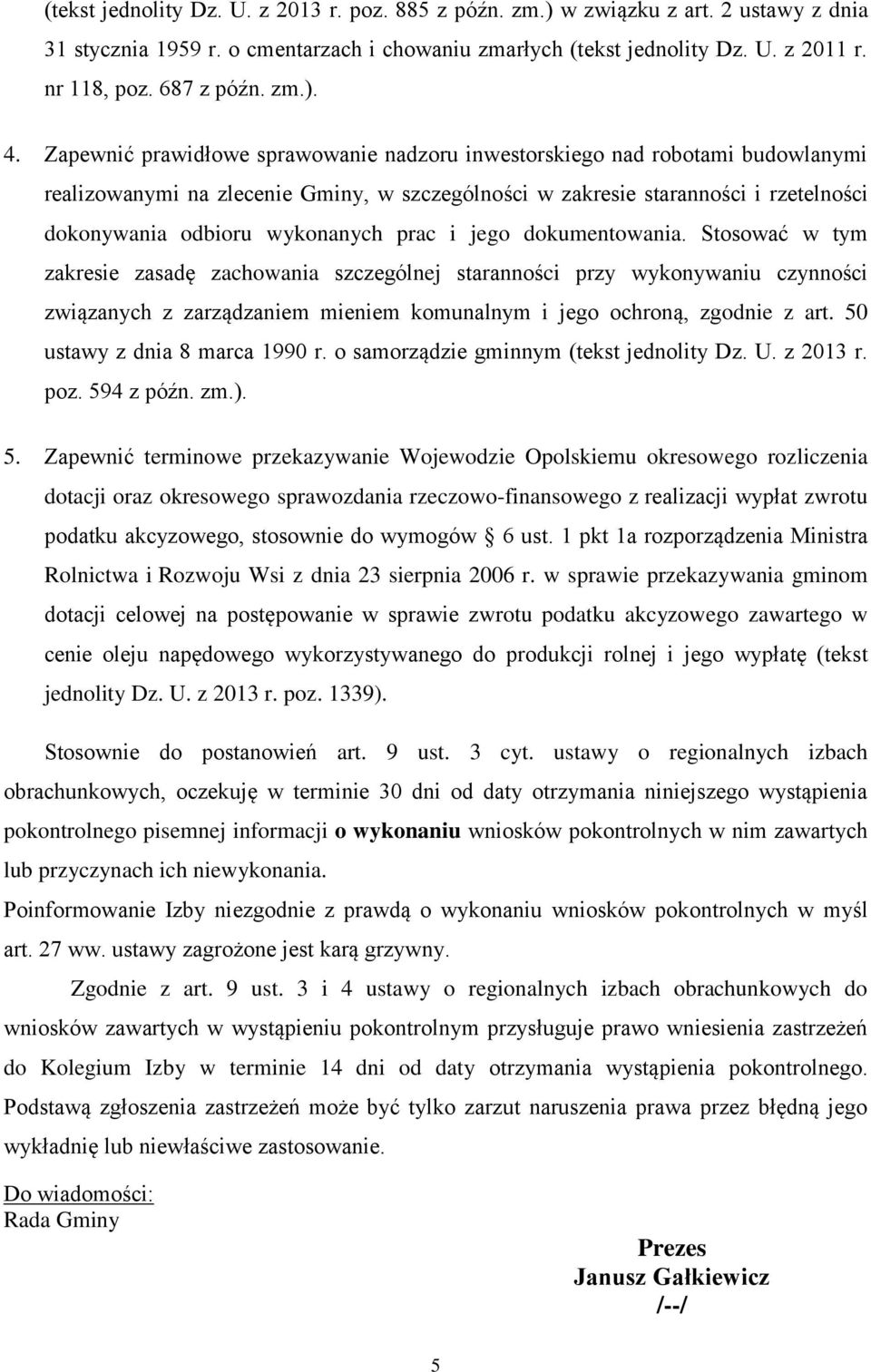 Zapewnić prawidłowe sprawowanie nadzoru inwestorskiego nad robotami budowlanymi realizowanymi na zlecenie Gminy, w szczególności w zakresie staranności i rzetelności dokonywania odbioru wykonanych