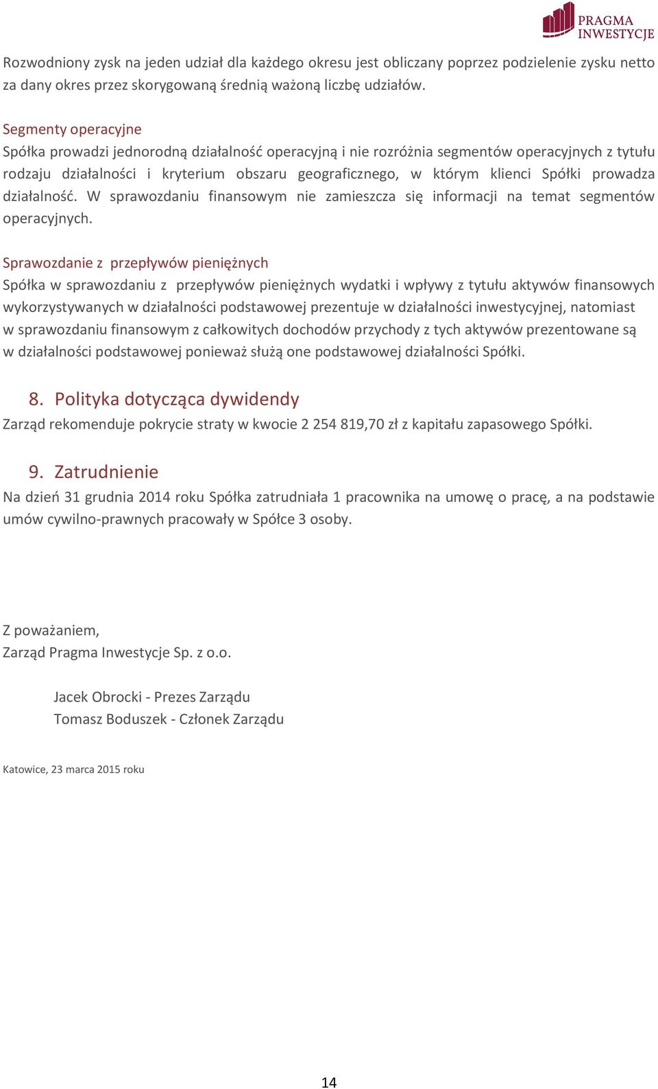 prowadza działalność. W sprawozdaniu finansowym nie zamieszcza się informacji na temat segmentów operacyjnych.