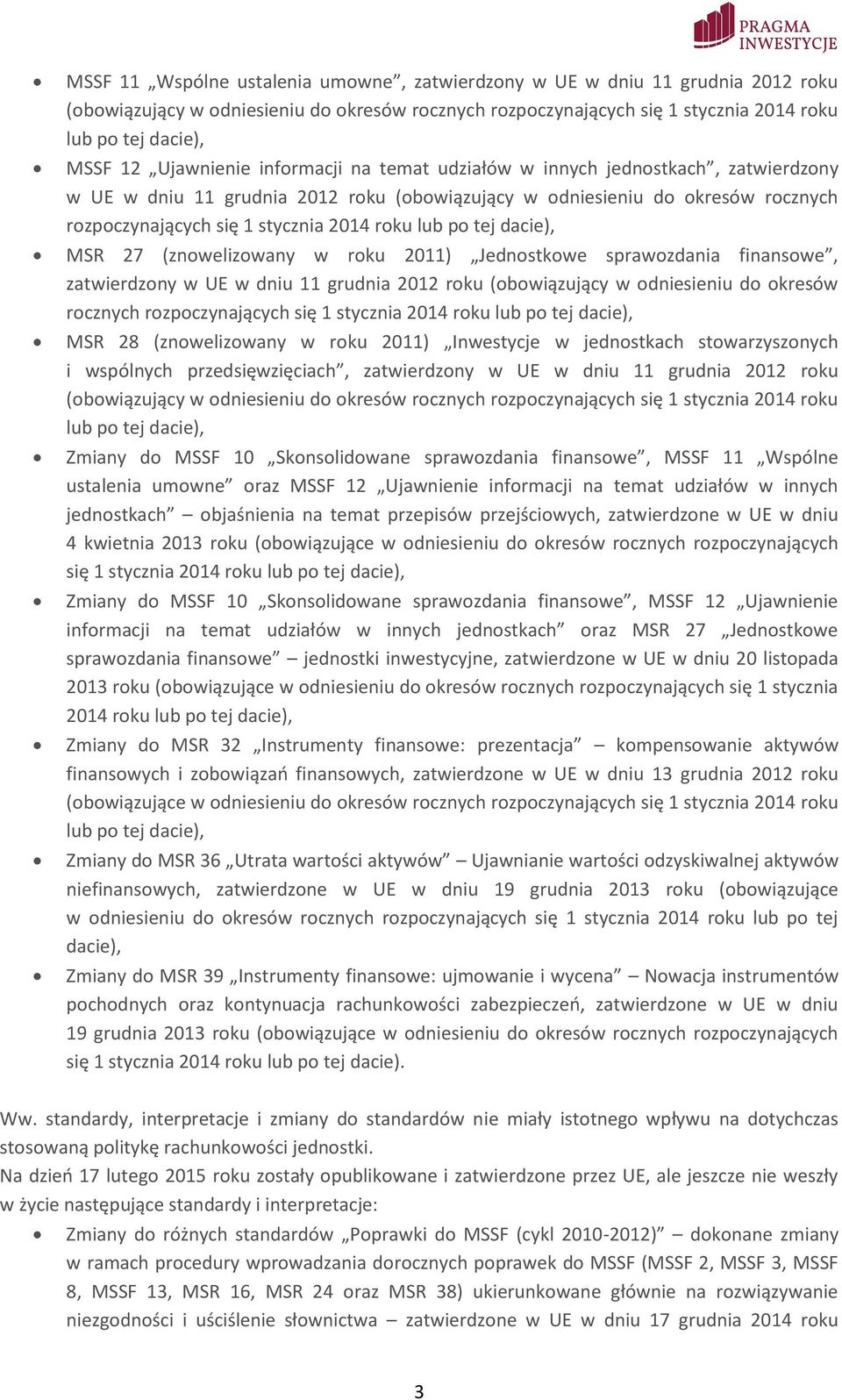 lub po tej dacie), MSR 27 (znowelizowany w roku 2011) Jednostkowe sprawozdania finansowe, zatwierdzony w UE w dniu 11 grudnia 2012 roku (obowiązujący w odniesieniu do okresów rocznych