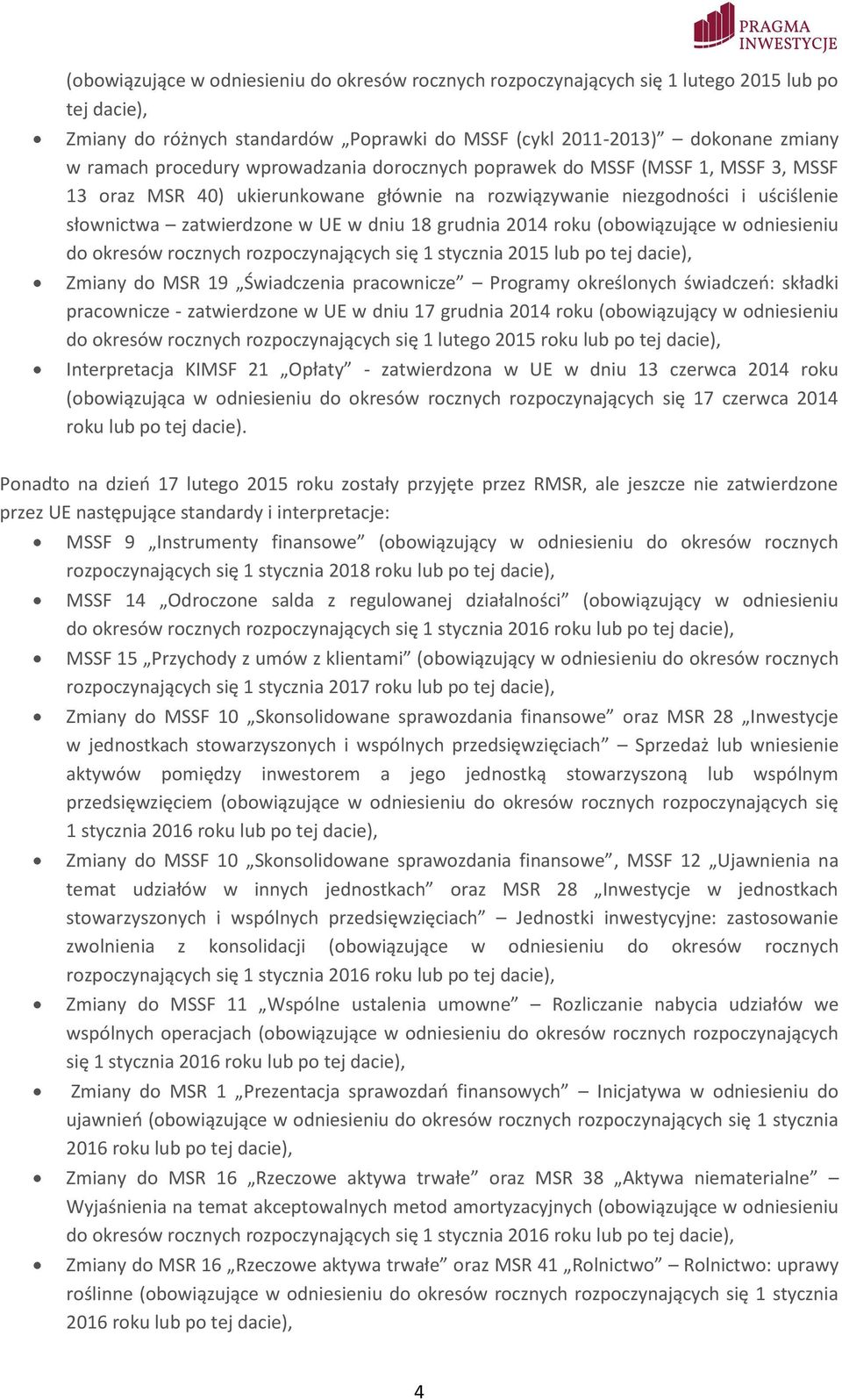 roku (obowiązujące w odniesieniu do okresów rocznych rozpoczynających się 1 stycznia 2015 lub po tej dacie), Zmiany do MSR 19 Świadczenia pracownicze Programy określonych świadczeń: składki