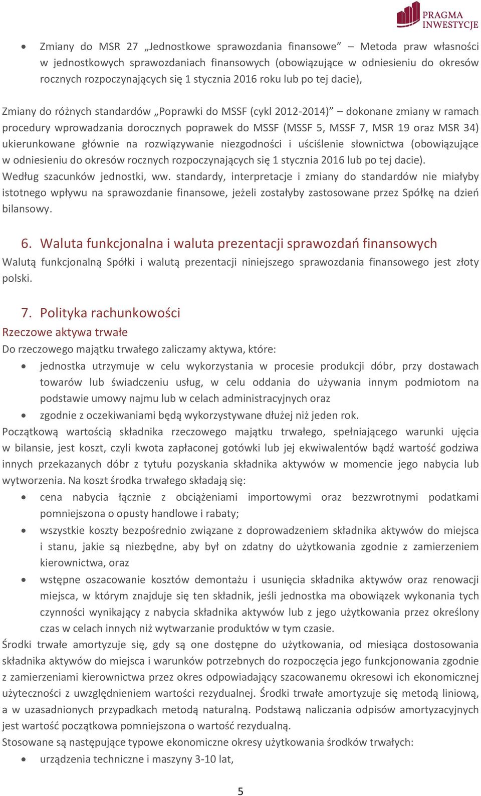MSR 34) ukierunkowane głównie na rozwiązywanie niezgodności i uściślenie słownictwa (obowiązujące w odniesieniu do okresów rocznych rozpoczynających się 1 stycznia 2016 lub po tej dacie).
