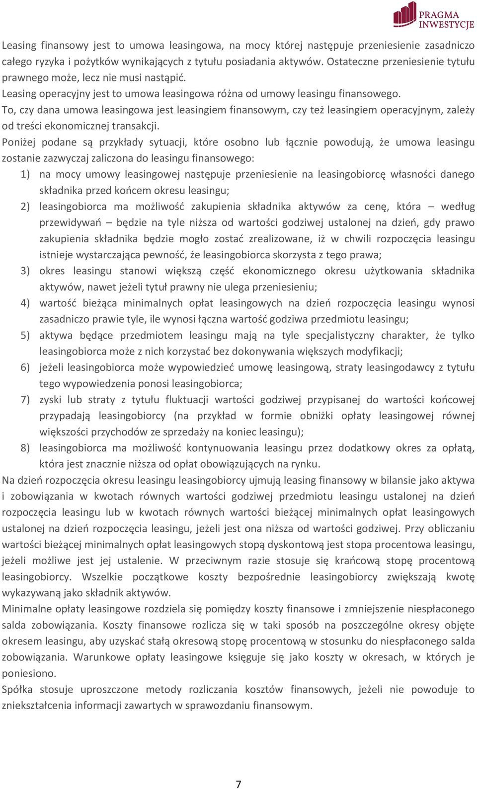 To, czy dana umowa leasingowa jest leasingiem finansowym, czy też leasingiem operacyjnym, zależy od treści ekonomicznej transakcji.