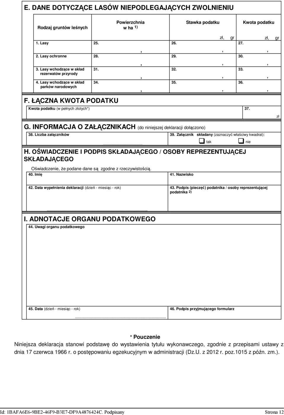 zł gr zł G. INFORMACJA O ZAŁĄCZNIKACH (do niniejszej deklaracji dołączono) 38. Liczba załączników. 39. Załącznik składany (zaznaczyć właściwy kwadrat): tak nie H.