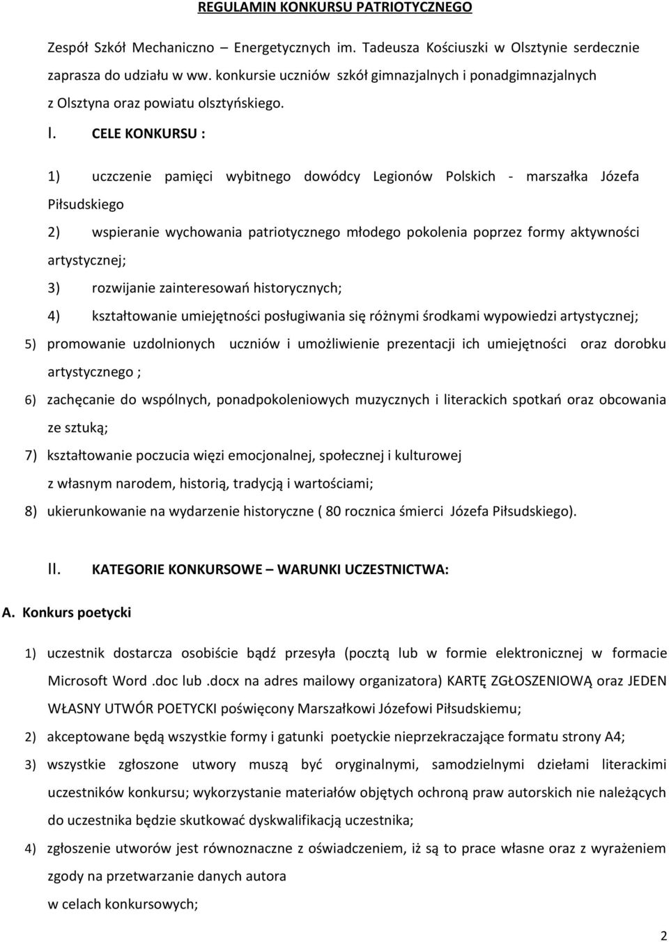 CELE KONKURSU : 1) uczczenie pamięci wybitnego dowódcy Legionów Polskich - marszałka Józefa Piłsudskiego 2) wspieranie wychowania patriotycznego młodego pokolenia poprzez formy aktywności