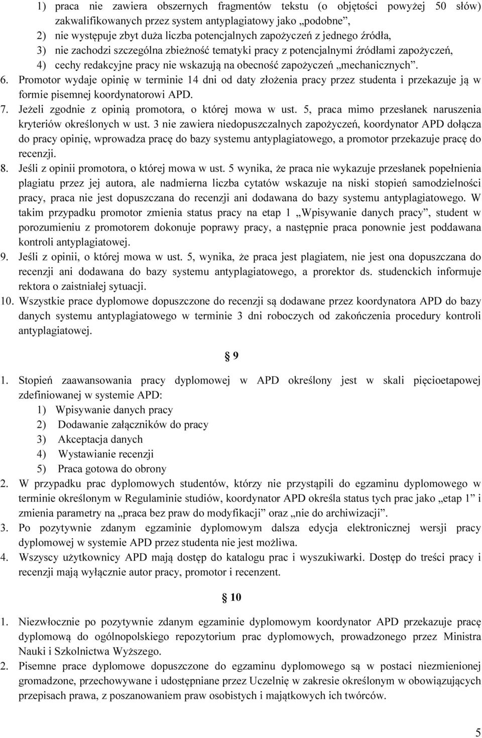 Promotor wydaje opinię w terminie 14 dni od daty złożenia pracy przez studenta i przekazuje ją w formie pisemnej koordynatorowi APD. 7. Jeżeli zgodnie z opinią promotora, o której mowa w ust.