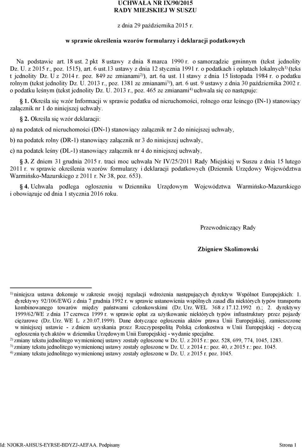 o podatkach i opłatach lokalnych 1) (teks t jednolity Dz. U z 2014 r. poz. 849 ze zmianami 2) ), art. 6a ust. 11 stawy z dnia 15 listopada 1984 r. o podatku rolnym (tekst jednolity Dz. U. 2013 r.