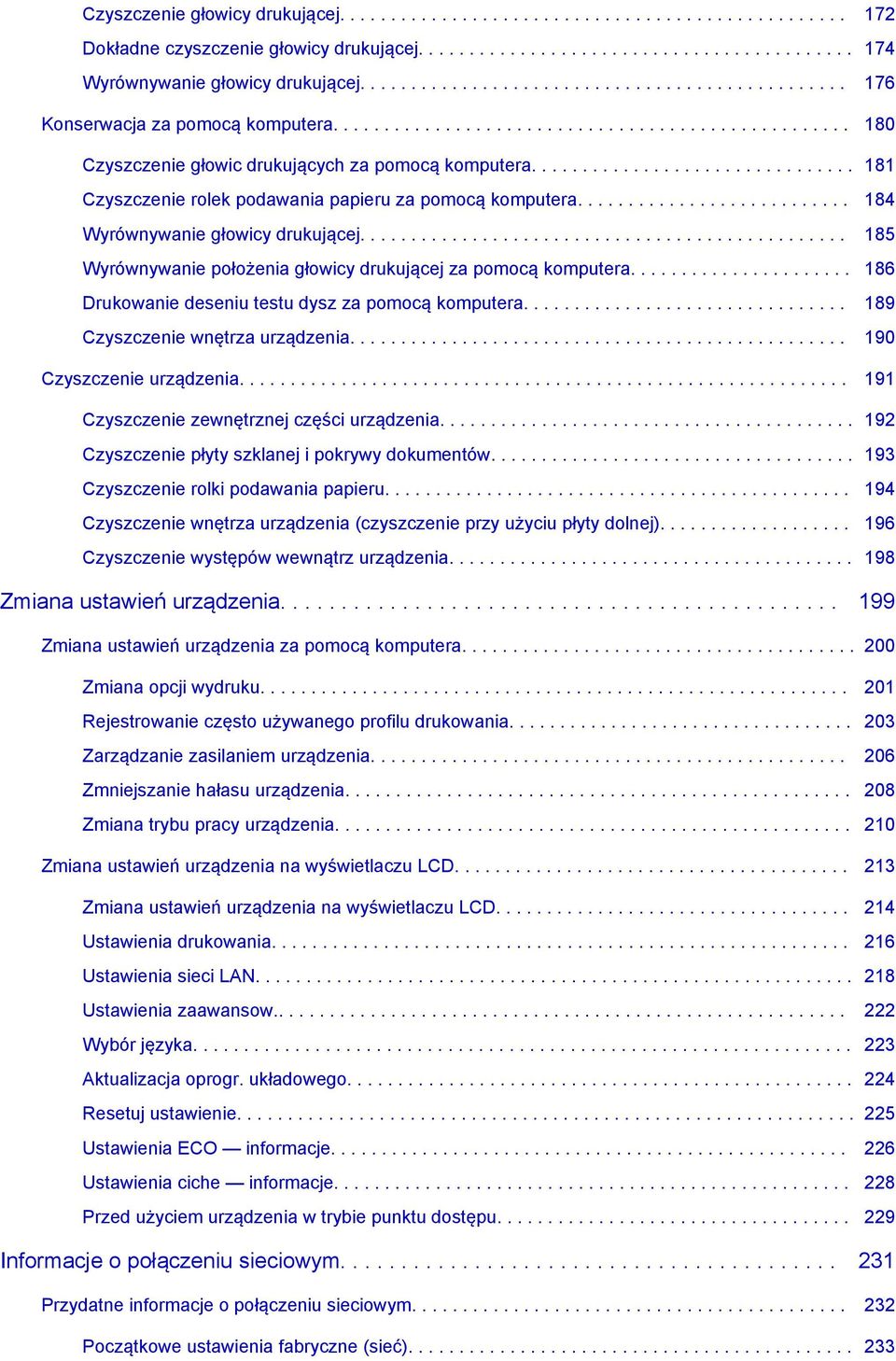 ............................... 181 Czyszczenie rolek podawania papieru za pomocą komputera........................... 184 Wyrównywanie głowicy drukującej.