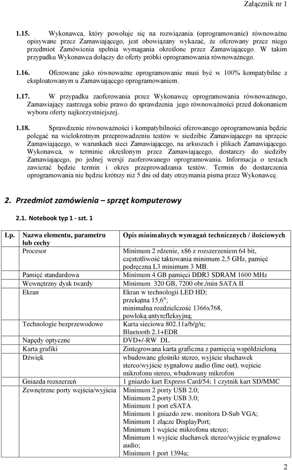 Oferowane jako równoważne oprogramowanie musi być w 100% kompatybilne z eksploatowanym u Zamawiającego oprogramowaniem. 1.17.