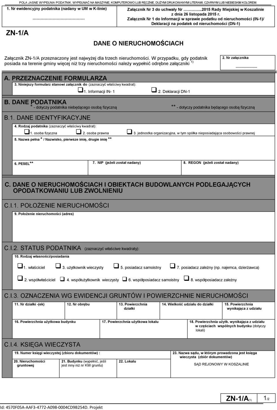 Załącznik Nr 1 do Informacji w sprawie podatku od nieruchomości (IN-1)/ Deklaracji na podatek od nieruchomości (DN-1) DANE O NIERUCHOMOŚCIACH Załącznik ZN-1/A przeznaczony jest najwyżej dla trzech