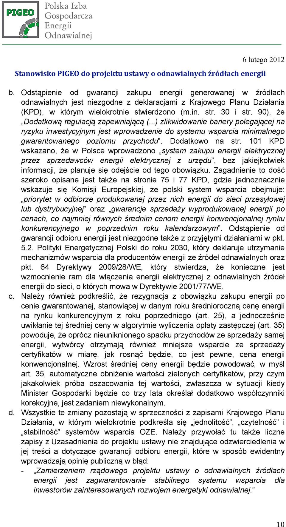 90), że Dodatkową regulacją zapewniającą (...) zlikwidowanie bariery polegającej na ryzyku inwestycyjnym jest wprowadzenie do systemu wsparcia minimalnego gwarantowanego poziomu przychodu.