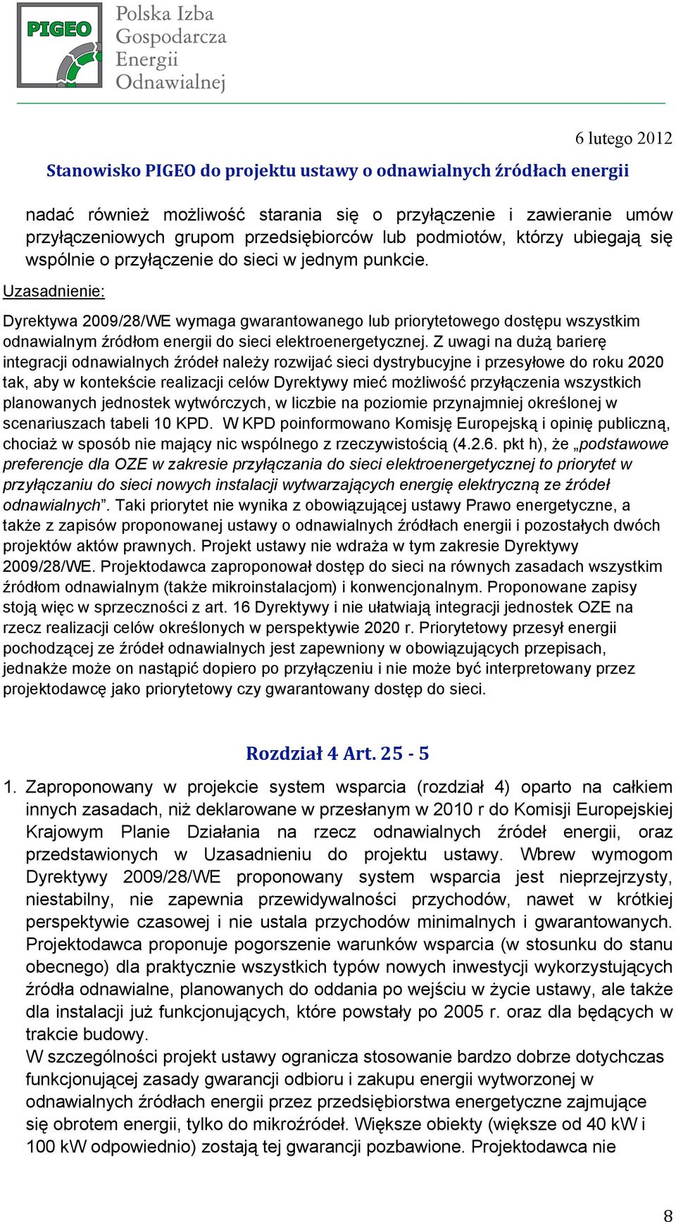 Dyrektywa 2009/28/WE wymaga gwarantowanego lub priorytetowego dostępu wszystkim odnawialnym źródłom energii do sieci elektroenergetycznej.