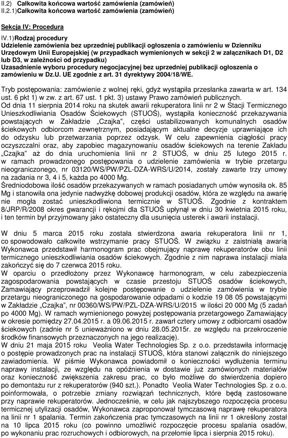 w zależności od przypadku) Uzasadnienie wyboru procedury negocjacyjnej bez uprzedniej publikacji ogłoszenia o zamówieniu w Dz.U. UE zgodnie z art. 31 dyrektywy 2004/18/WE.
