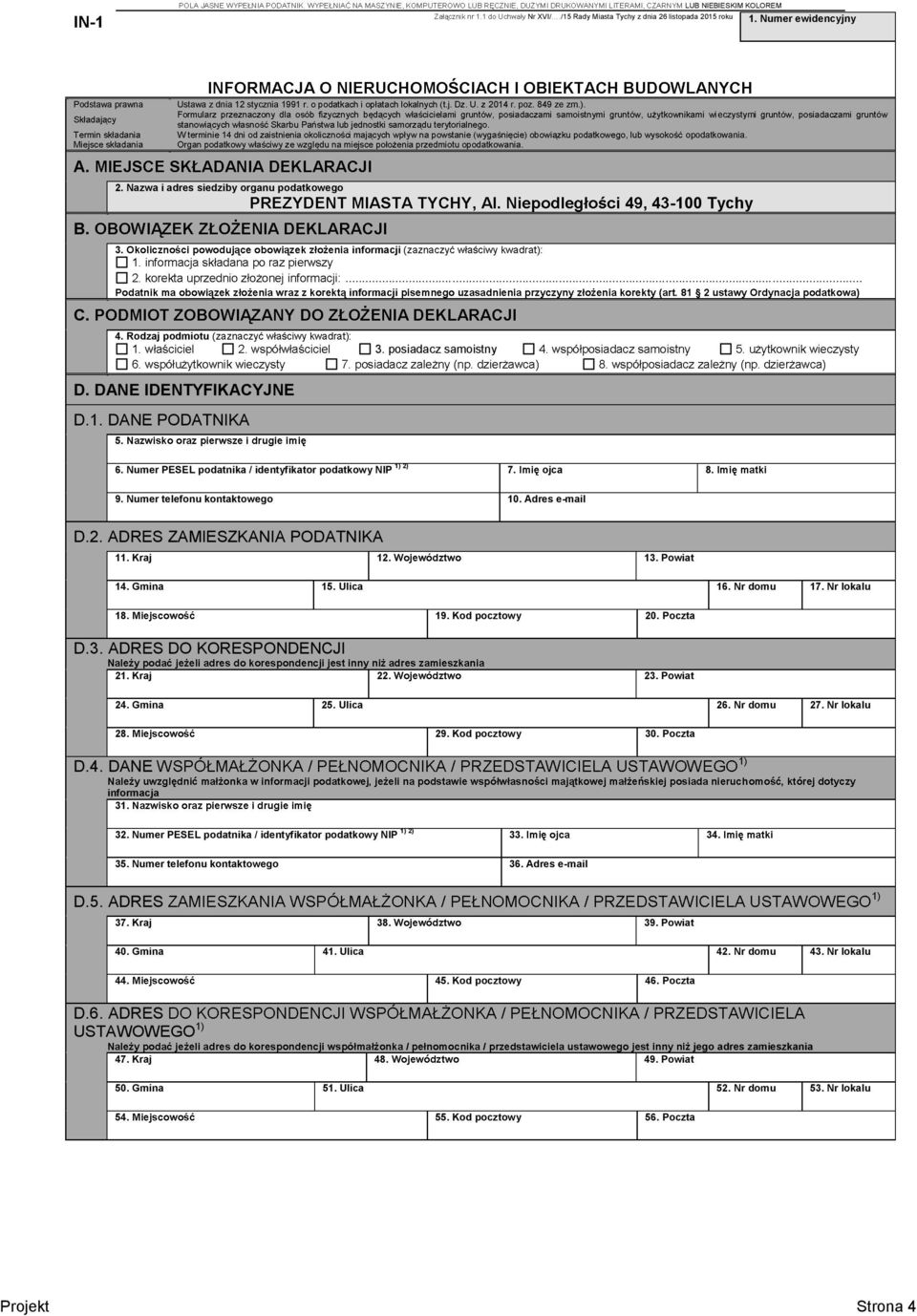 Numer PESEL podatnika / identyfikator podatkowy NIP 1) 2) 7. ojca 8. 9. Numer telefonu kontaktowego 10. Adres e-mail D.2. ADRES ZAMIESZKANIA PODATNIKA 11. Kraj 12. 13. Powiat 14. Gmina 15. Ulica 16.