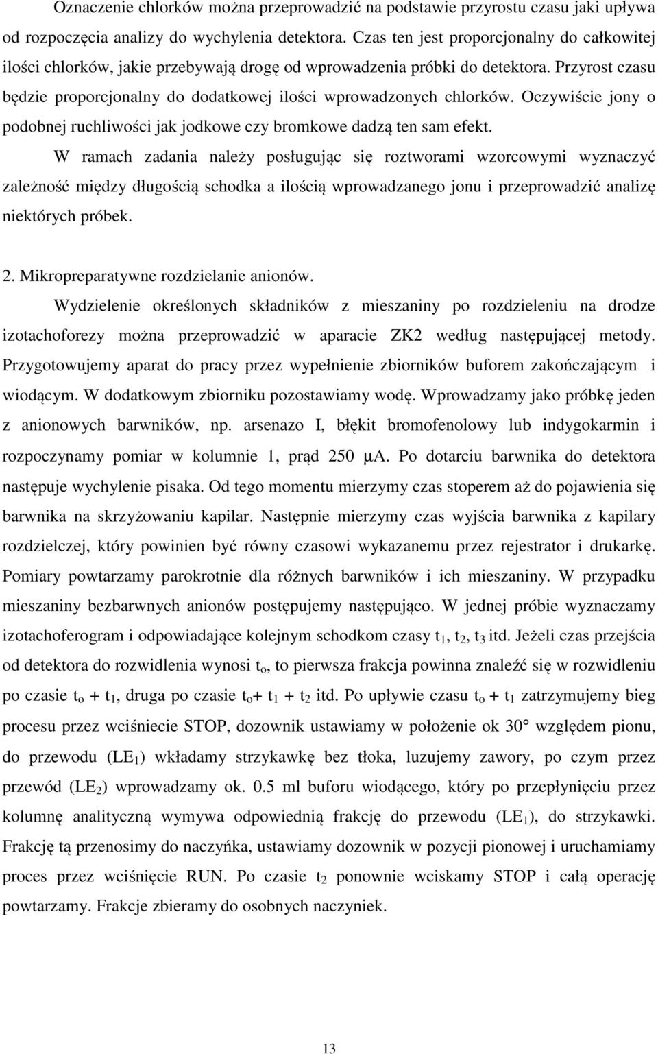 Przyrost czasu będzie proporcjonalny do dodatkowej ilości wprowadzonych chlorków. Oczywiście jony o podobnej ruchliwości jak jodkowe czy bromkowe dadzą ten sam efekt.