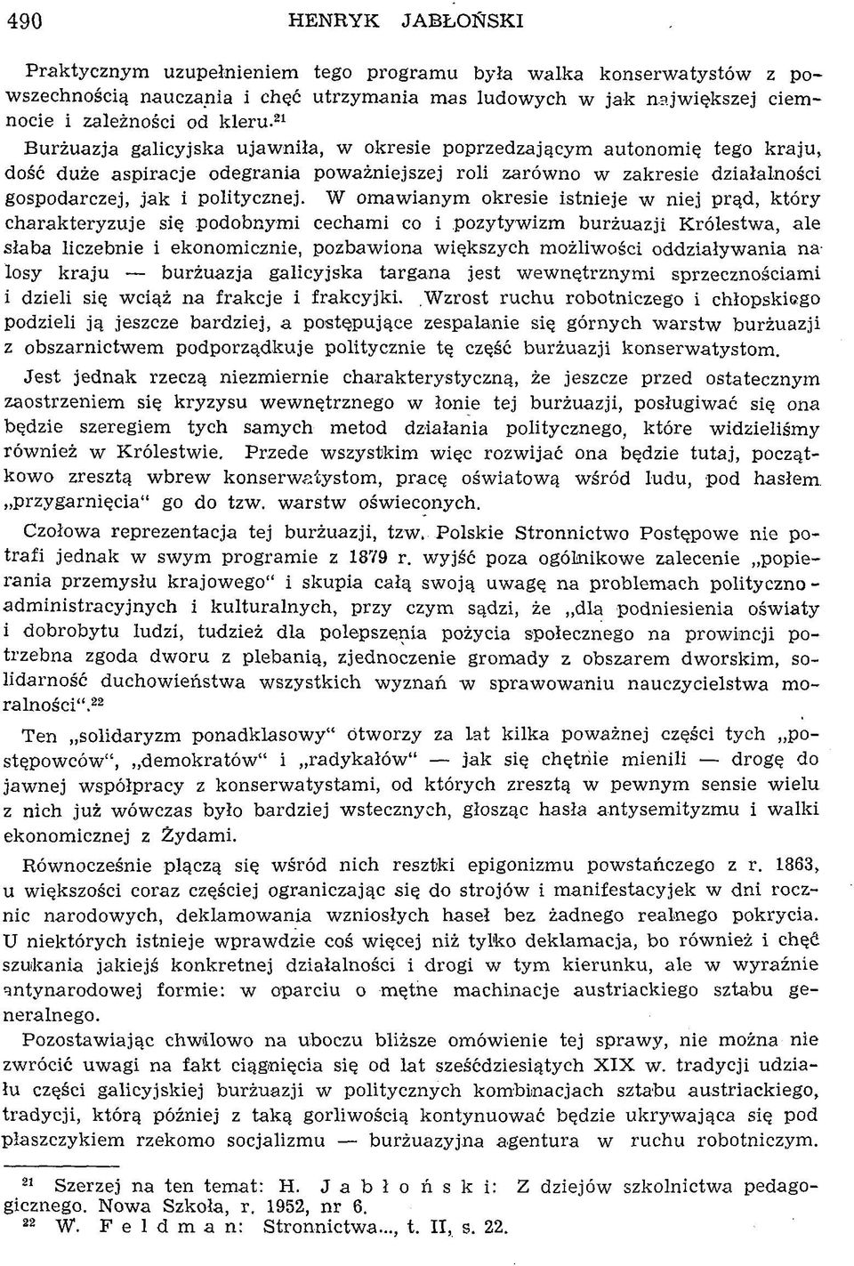 21 Burżuazja galicyjska ujaw niła, w okresie poprzedzającym autonom ię tego kraju, dość duże aspiracje odegrania pow ażniejszej roli zarów no w zakresie działalności gospodarczej, jak i politycznej.