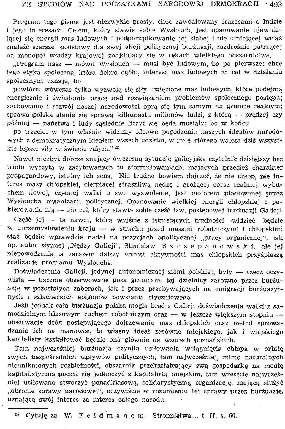 politycznej burżuazji, zazdrośnie patrzącej na m onopol w ładzy k rajow ej zn ajdujący się w rękach w ielkiego obszarnictwa, P rogram nasz m ów ił W ysłouch musi być ludow ym, b o po pierwsze; chce