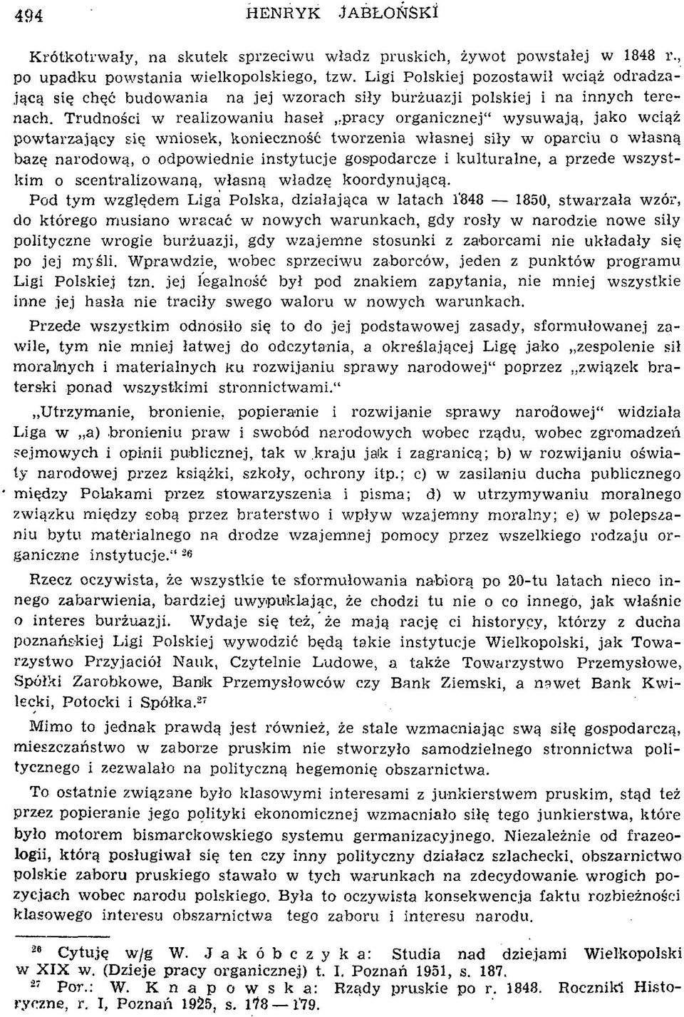 Trudności w realizowaniu haseł p racy organicznej w ysuw ają, jako w ciąż pow tarzający się w niosek, konieczność tw orzenia w łasnej siły w oparciu o własną bazę narodową, o odpow iednie instytucje