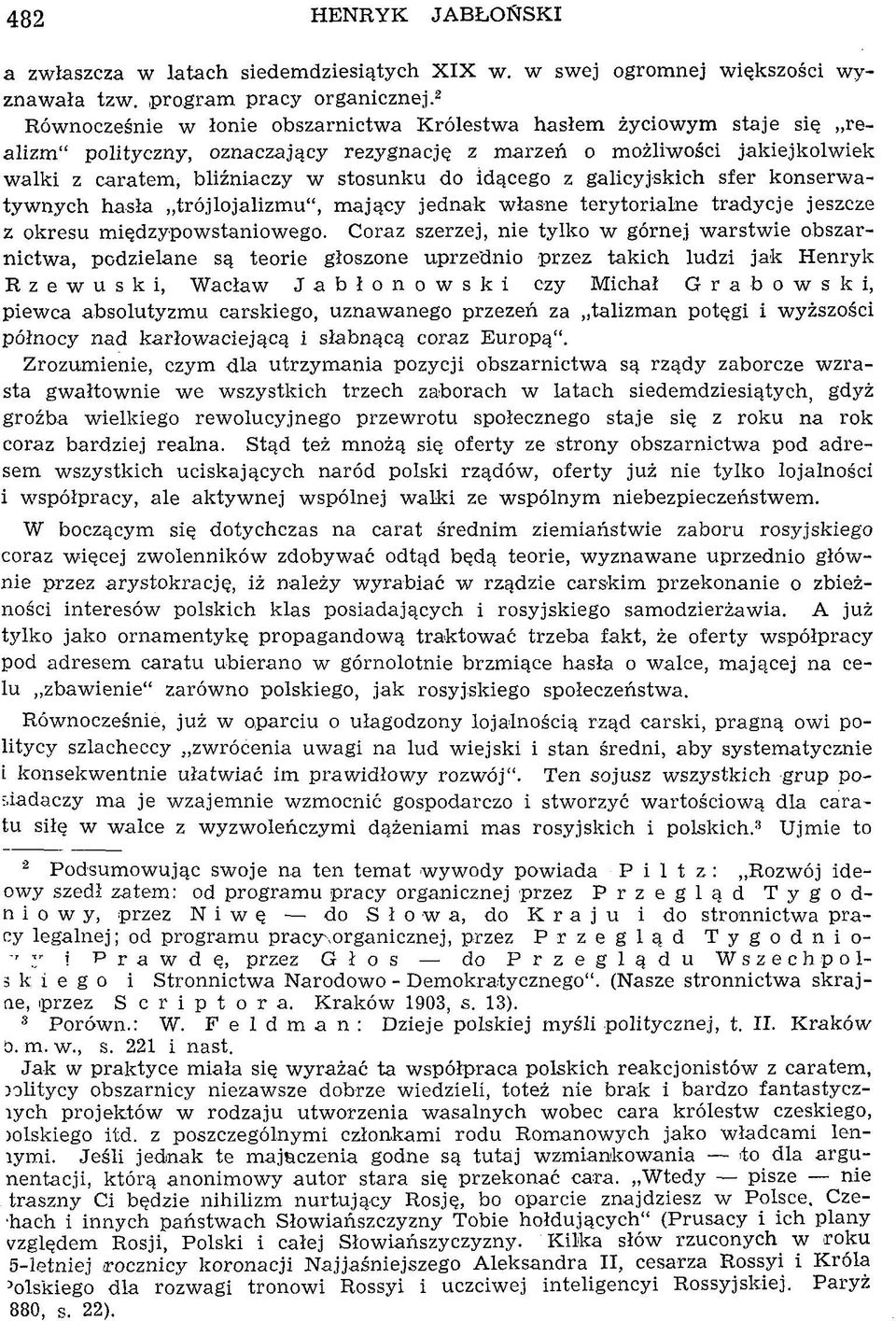 stosunku do idącego z galicyjskich sfer konserw a tyw nych hasła trójlojalizm u, m ający jednak w łasne terytorialne tradycje jeszcze z okresu m iędzypowstaniow ego.