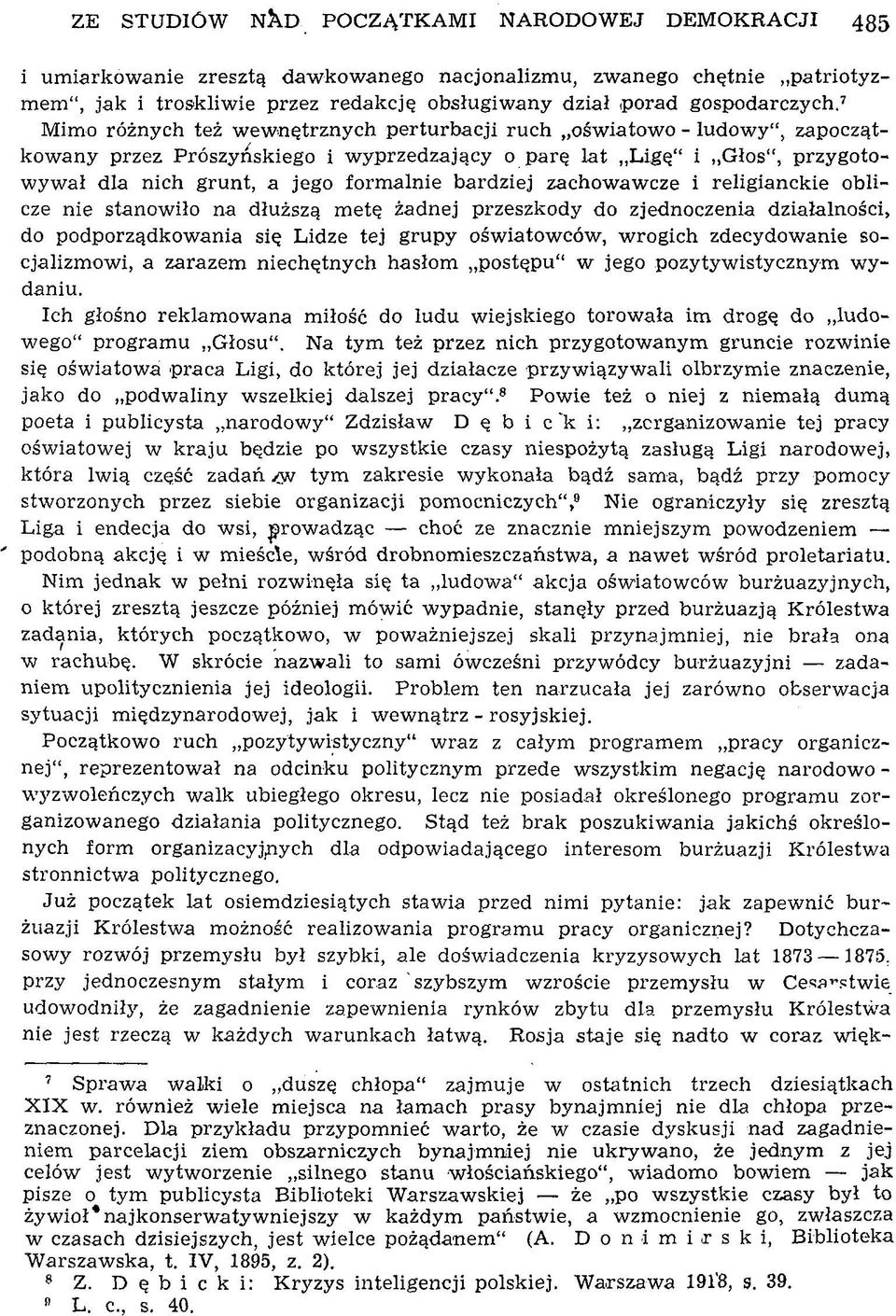 7 M imo różnych też w ew nętrznych perturbacji ruch ośw iatow o - lu dow y, zapoczątkow any przez Prószyńskiego i w yprzedzający o parę lat L igę i G łos, przygotow yw ał dla nich grunt, a jego form