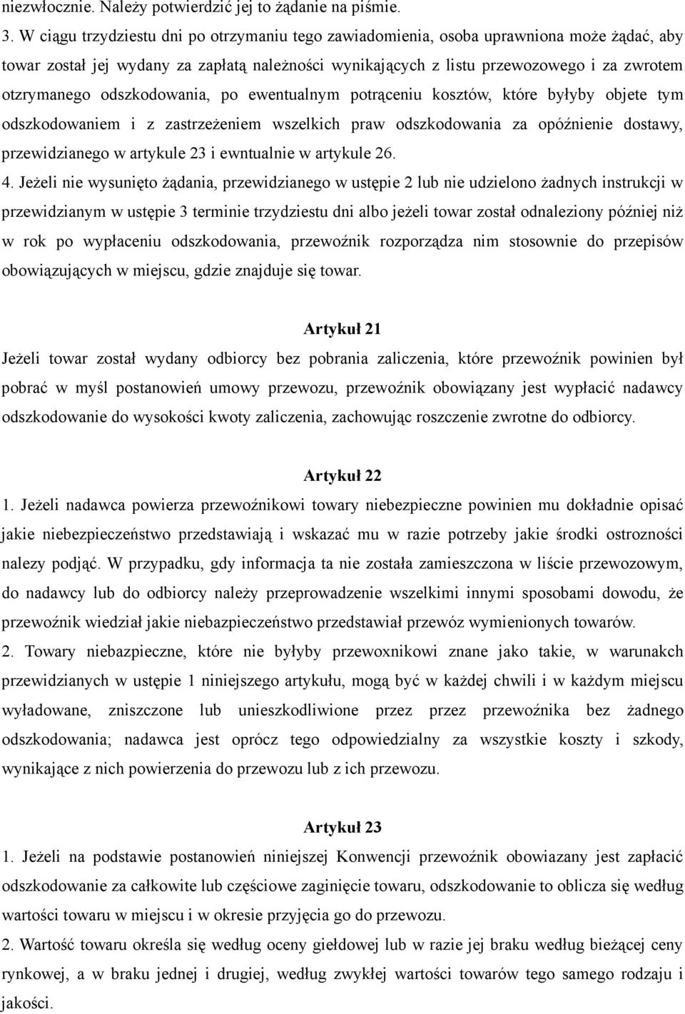 odszkodowania, po ewentualnym potrąceniu kosztów, które byłyby objete tym odszkodowaniem i z zastrzeŝeniem wszelkich praw odszkodowania za opóźnienie dostawy, przewidzianego w artykule 23 i