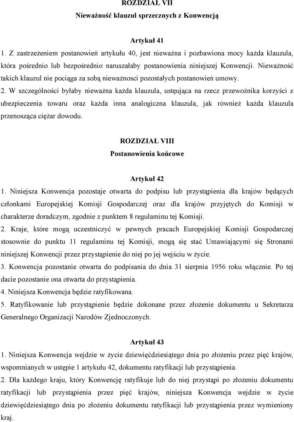 NiewaŜność takich klauzul nie pociąga za sobą niewaŝnosci pozostałych postanowień umowy. 2.