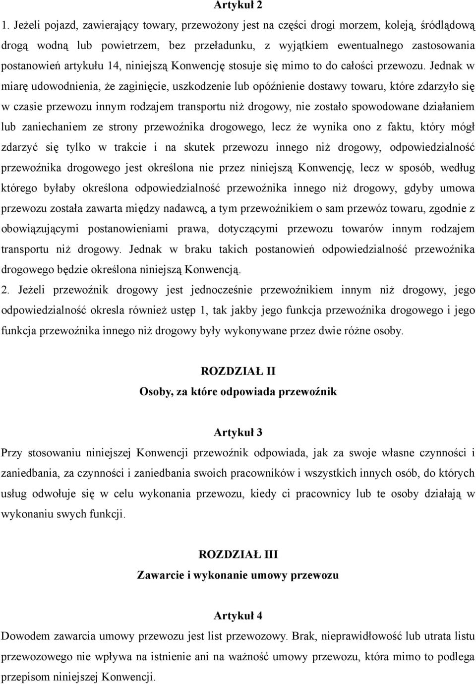 14, niniejszą Konwencję stosuje się mimo to do całości przewozu.