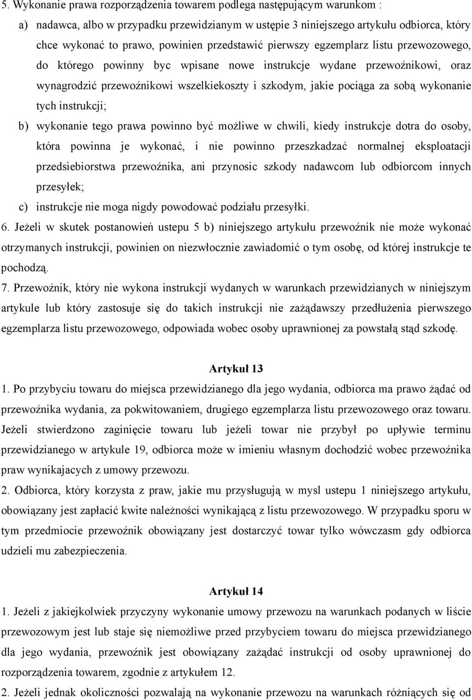 wykonanie tych instrukcji; b) wykonanie tego prawa powinno być moŝliwe w chwili, kiedy instrukcje dotra do osoby, która powinna je wykonać, i nie powinno przeszkadzać normalnej eksploatacji