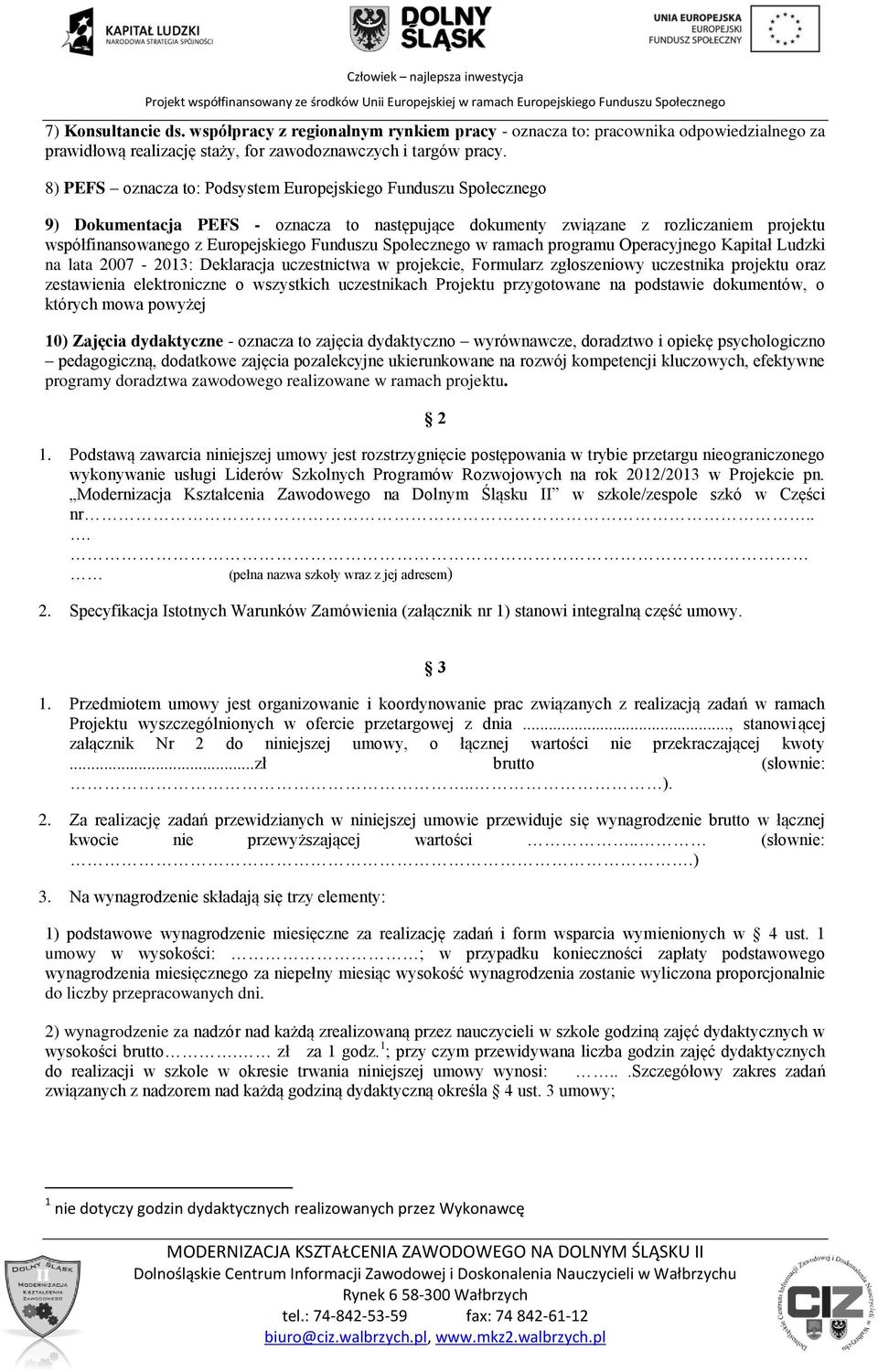 Społecznego w ramach programu Operacyjnego Kapitał Ludzki na lata 2007-2013: Deklaracja uczestnictwa w projekcie, Formularz zgłoszeniowy uczestnika projektu oraz zestawienia elektroniczne o