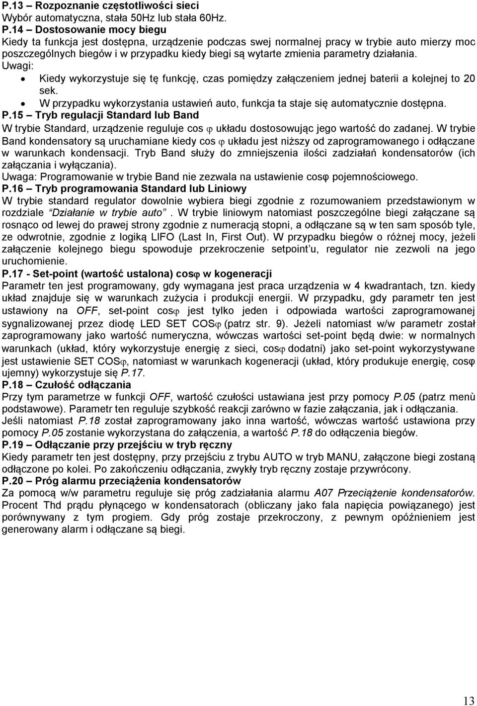 parametry działania. Uwagi: Kiedy wykorzystuje się tę funkcję, czas pomiędzy załączeniem jednej baterii a kolejnej to 20 sek.