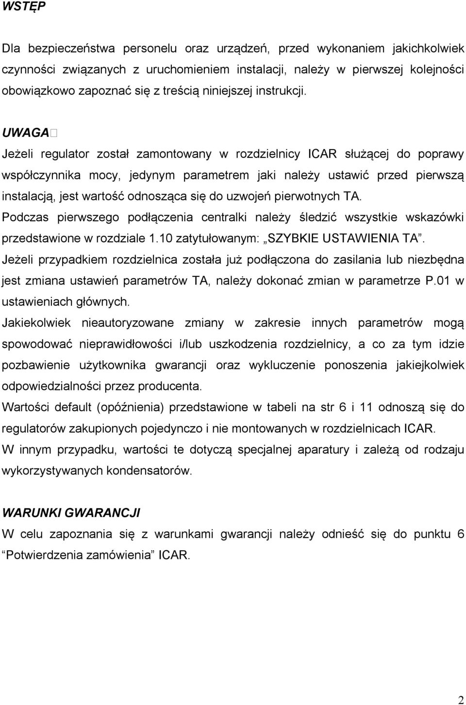 UWAGA Jeżeli regulator został zamontowany w rozdzielnicy ICAR służącej do poprawy współczynnika mocy, jedynym parametrem jaki należy ustawić przed pierwszą instalacją, jest wartość odnosząca się do